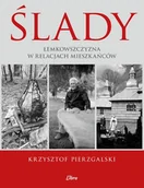 Przewodniki - Ślady Łemkowszczyzna w relacjach mieszkańców - Pierzgalski Krzysztof, Januszewska Małgorzata - książka - miniaturka - grafika 1