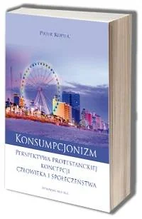 Konsumpcjonizm. Perspektywa protestanckiej koncepcji człowieka i społeczeństwa - Filozofia i socjologia - miniaturka - grafika 1