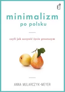 Black Publishing Minimalizm po polsku. Czyli jak uczynić życie prostszym - Anna Mularczyk-Meyer - Nauka - miniaturka - grafika 1