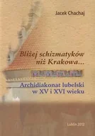 Książki regionalne - Bliżej schizmatyków niż Krakowa Archidiakonat lubelski w XV i XVI wieku - miniaturka - grafika 1