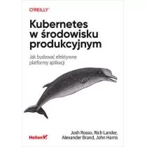 Helion Kubernetes w środowisku produkcyjnym Jak budować efektywne platformy aplikacji - Aplikacje biurowe - miniaturka - grafika 1