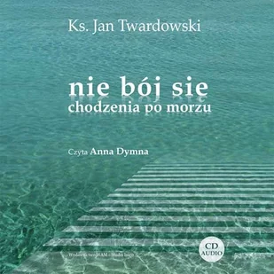 Nie bój się chodzenia po morzu Ks. Jan Twardowski - Audiobooki - literatura piękna - miniaturka - grafika 1