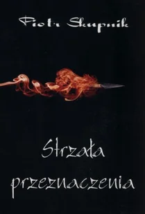 Psychoskok Strzała przeznaczenia - Skupik Piotr - Powieści Psychoskok Strzała przeznaczenia - Skupik Piotr - Powieści - miniaturka - grafika 2