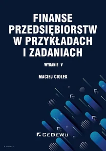 Finanse przedsiębiorstw w przykładach i zadaniach - Finanse, księgowość, bankowość - miniaturka - grafika 1