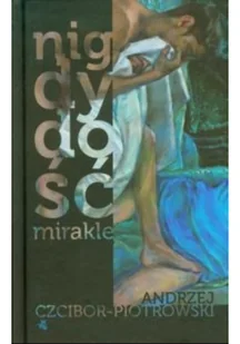 W.A.B. GW Foksal Andrzej Czcibor-Piotrowski Nigdy dość. Mirakle - Powieści W.A.B. GW Foksal Andrzej Czcibor-Piotrowski Nigdy dość. Mirakle - Powieści - miniaturka - grafika 2