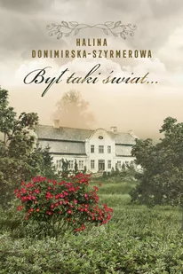 Był taki świat&hellip; Mój wiek XX - Biografie i autobiografie - miniaturka - grafika 1