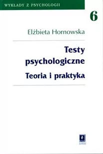 Testy psychologiczne, Teoria i praktyka - tom 6 - Elżbieta Hornowska - Psychologia - miniaturka - grafika 1