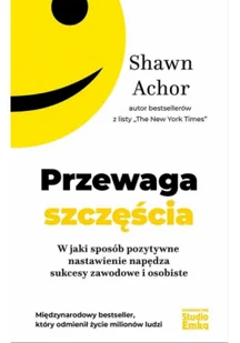 Studio Emka Przewaga szczęścia. W jaki sposób pozytywne nastawienie napędza sukcesy zawodowe i osobiste - Shawn Achor - Poradniki psychologiczne - miniaturka - grafika 3
