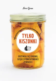 Tylko kiszonki zielona seria - Fern Green - Książki kucharskie - miniaturka - grafika 1