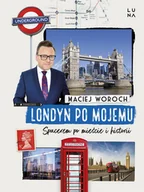 Felietony i reportaże - Londyn po mojemu. Spacerem po mieście i historii - miniaturka - grafika 1