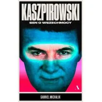 Gabriel Michalik Kaszpirowski Sen o wszechmocy - Biografie i autobiografie - miniaturka - grafika 1