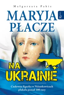 RAFAEL Maryja płacze na Ukrainie - Małgorzata Pabis - Religia i religioznawstwo - miniaturka - grafika 2