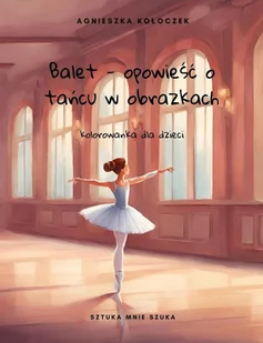Balet. Opowieść o tańcu w obrazkach. Kolorowanka dla dzieci 3-7 - E-booki dla dzieci i młodzieży - miniaturka - grafika 1