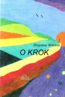 O krok - Zbigniew Witczak - Poezja - miniaturka - grafika 1