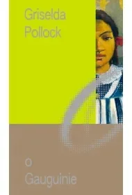O Gauguinie. Sztuka i życie. Miniatury o Sztuce. Tom 3 - Griselda Pollock - Książki o kulturze i sztuce - miniaturka - grafika 1