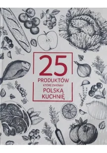 25 produktów które zmieniły polską kuchnię - Książki kucharskie - miniaturka - grafika 1
