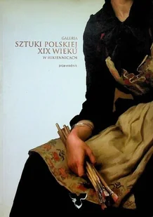 Galeria Sztuki polskiej XIX wieku w Sukiennicach - Książki o kulturze i sztuce - miniaturka - grafika 1