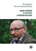 Albumy inne - W cierpieniu nie ma nic pozytywnego. Wywiad rzeka z Pawłem Śpiewakiem - Paweł Śpiewak, Piotr Kulas - miniaturka - grafika 1
