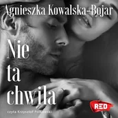 Audiobooki - romanse - Nie ta chwila Agnieszka Kowalska-Bojar - miniaturka - grafika 1