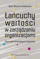Biznes - Polskie Wydawnictwo Ekonomiczne Łańcuchy wartości w zarządzaniu organizacjami. Wyzwania innowacyjno-kryzysowe Beata Skowron-Grabowska - miniaturka - grafika 1