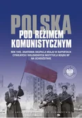 Felietony i reportaże - Polska pod reżimem komunistycznym Rok 1945 Anatomia okupacji kraju w raportach cywilnych i wojskowych - miniaturka - grafika 1