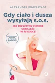 Zdrowie - poradniki - Gdy ciało i dusza wysyłają s.o.s.. Jak przyczyny chorób odnaleźć w psychice - miniaturka - grafika 1