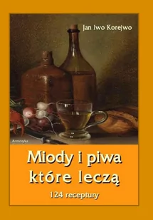 Miody i piwa, które leczą. 124 receptury - E-booki - kuchnia i diety - miniaturka - grafika 1