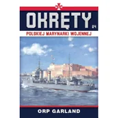 Historia świata - Edipresse Polska ORP Garland. Okręty polskiej marynarki wojennej. Tom 24 Opracowanie zbiorowe - miniaturka - grafika 1