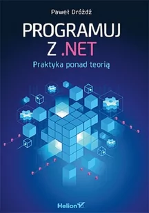 Paweł Dróżdż Programuj z NET Praktyka ponad teorią - Książki o programowaniu - miniaturka - grafika 1