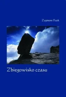 Zbiegowisko czasu - Zygmunt Ficek - Poezja - miniaturka - grafika 1