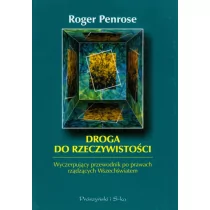 Droga do rzeczywistości. Wyczerpujący przewodnik po prawach rządzących Wszechświatem