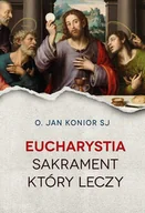 Religia i religioznawstwo - Konior Jan Eucharystia Sakrament który leczy - miniaturka - grafika 1