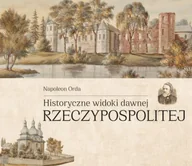 Książki o kulturze i sztuce - Historyczne widoki dawnej Rzeczypospolitej Polskiej - Napoleon Orda - miniaturka - grafika 1