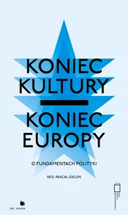 red. Pascal Gielen Koniec kultury - koniec Europy - Podręczniki dla szkół wyższych - miniaturka - grafika 2