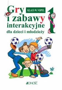 Gry i zabawy interakcyjne dla dzieci i młodzieży. Część 1 - Podręczniki dla szkół wyższych - miniaturka - grafika 1
