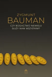Czy bogactwo niewielu służy nam wszystkim - Zygmunt Bauman - książka - Ekonomia - miniaturka - grafika 1