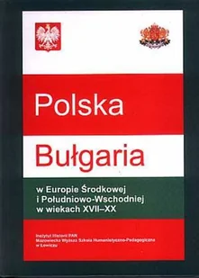 Polska - Bułgaria w Europie Środkowej i Południowo Wschodniej w wiekach XVII - XX - Historia świata - miniaturka - grafika 1