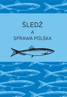 Książki kucharskie - Śledź a sprawa polska - miniaturka - grafika 1