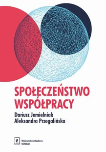 Społeczeństwo współpracy Jemielniak Dariusz Przegalińska Aleksandra - Filozofia i socjologia Społeczeństwo współpracy Jemielniak Dariusz Przegalińska Aleksandra - Filozofia i socjologia - miniaturka - grafika 1