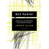 Poradniki hobbystyczne - Bez Paniki Zostałaś Stworzona Do Czegoś Więcej Jennie Allen - miniaturka - grafika 1