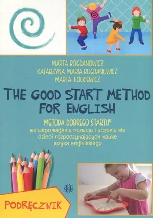 THE GOOD START METHOD FOR ENGLISH. Metoda Dobrego Startu we wspomaganiu rozwoju i uczeniu się dzieci rozpoczynających naukę języka angielskiego - Mar