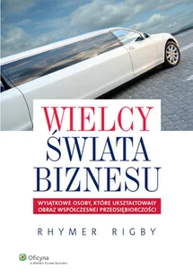 Wielcy świata biznesu. Wyjątkowe osoby, które ukształtowały obraz współczesnej przedsiębiorczości - Biznes - miniaturka - grafika 1