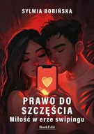 Poradniki hobbystyczne - Prawo do szczęścia. Miłość w erze swipingu - Sylwia Bobińska - miniaturka - grafika 1