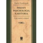 Psychologia - Wydawnictwo Naukowe Scholar Między psychologią a historią. O roli złudzeń w dziejach Maciej Dymkowski - miniaturka - grafika 1