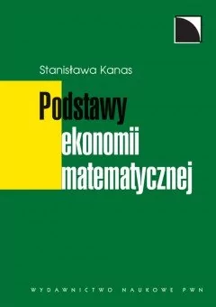 Wydawnictwo Naukowe PWN Kanas Stanisława Podstawy ekonomii matematycznej