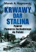 Historia świata - Krwawy dar Stalina. Powrót Pomorza Zachodniego do Polski - Marek A. Koprowski - miniaturka - grafika 1