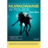Poradniki hobbystyczne - Bellona Piotr Wolf Bezpieczne nurkowanie w Polsce - miniaturka - grafika 1