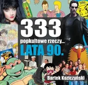 Albumy - historia - 333 popkultowe rzeczy... Lata 90 wyd. 2 - Bartek Koziczyński - miniaturka - grafika 1