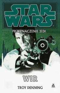 Przeznaczenie Jedi. Tom 6. Wir - Horror, fantastyka grozy - miniaturka - grafika 1