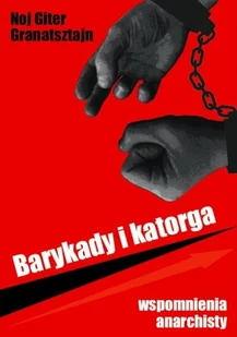 Barykady i katorga. Wspomnienia anarchisty - Noj Giter Granatsztajn - książka - Pamiętniki, dzienniki, listy - miniaturka - grafika 1